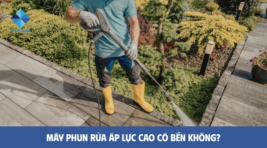 Máy phun rửa áp lực cao có bền không