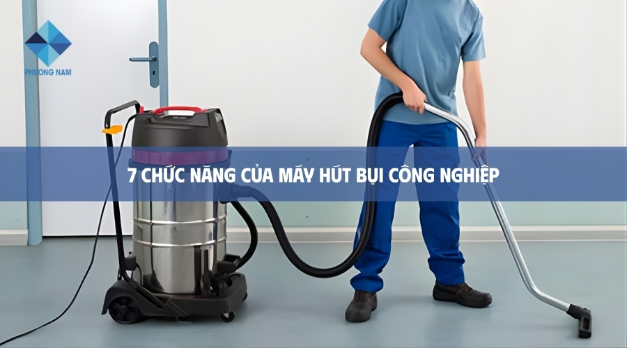 Chức năng của máy hút bụi công nghiệp