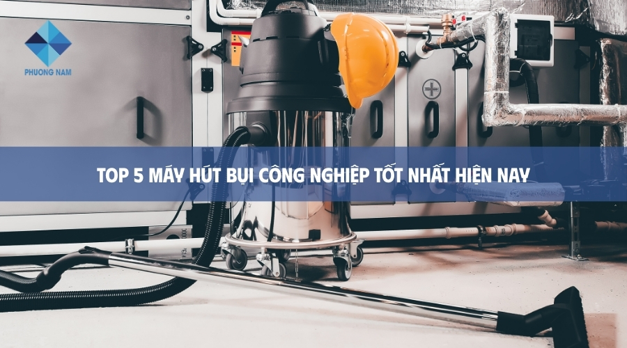 Máy hút bụi công nghiệp tốt nhất