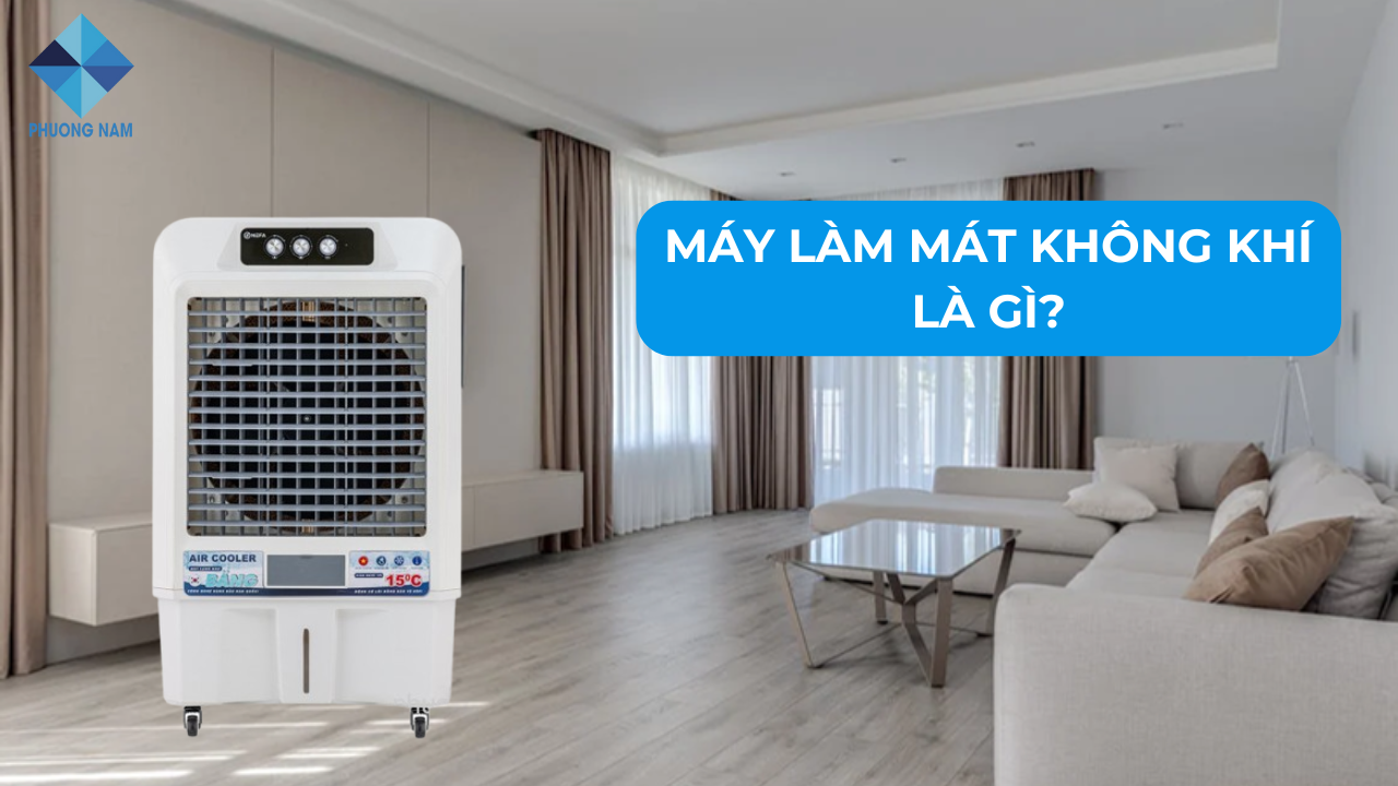 Máy làm mát không khí là gì? Hãng nào tốt