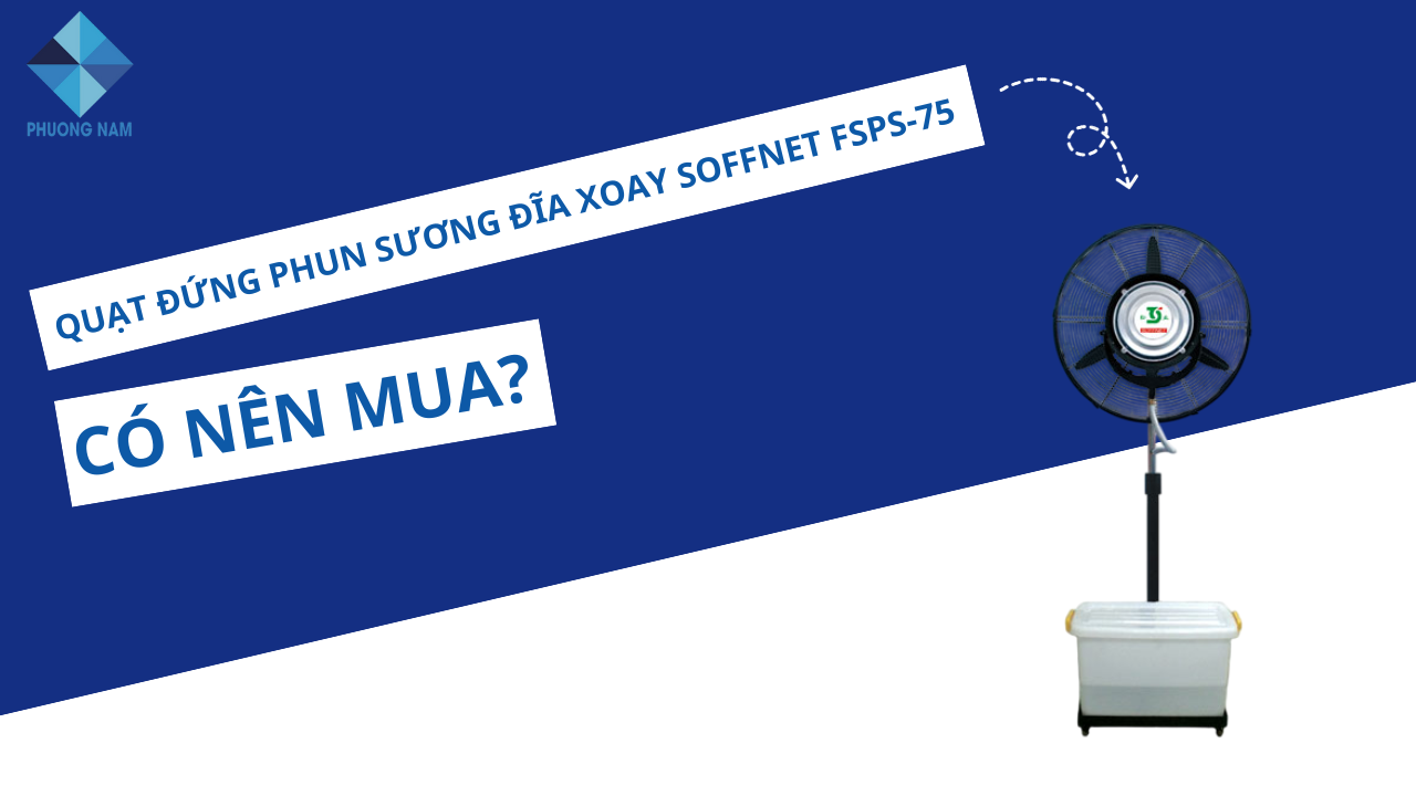 Quạt đứng phun sương đĩa xoay Soffnet có tốt không? Có nên mua không?