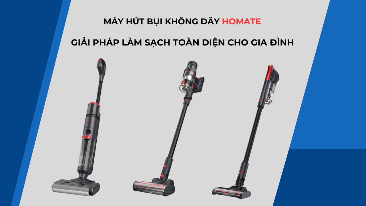 Máy hút bụi không dây Homate – Giải pháp làm sạch cho gia đình