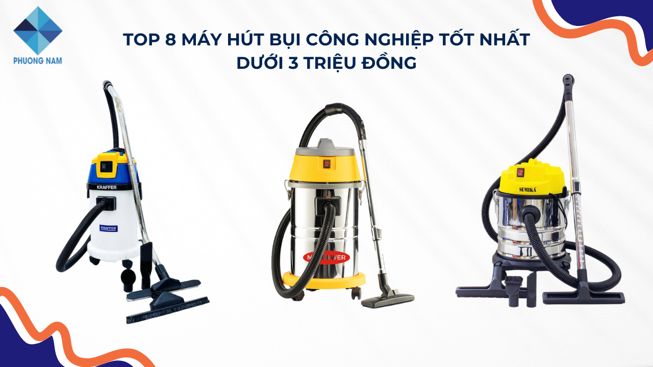Top 8 máy hút bụi công nghiệp tốt nhất giá dưới 3 triệu đồng