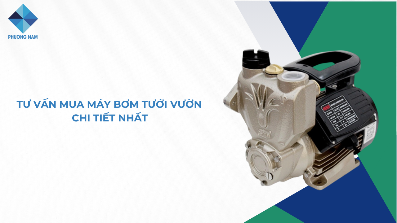 Tư vấn mua máy bơm tưới vườn chi tiết nhất