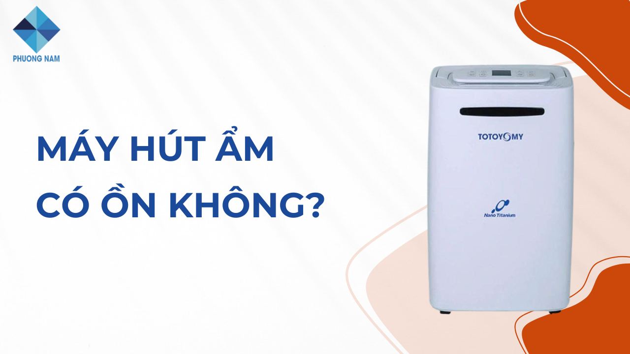 Máy hút ẩm có ồn không? Giải đáp chi tiết