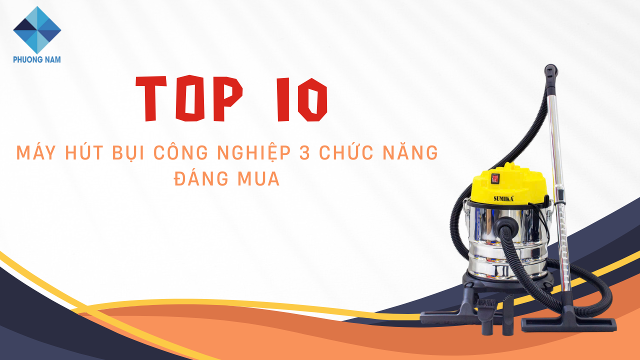 Top 10 máy hút bụi công nghiệp 3 chức năng đáng mua nhất 2025