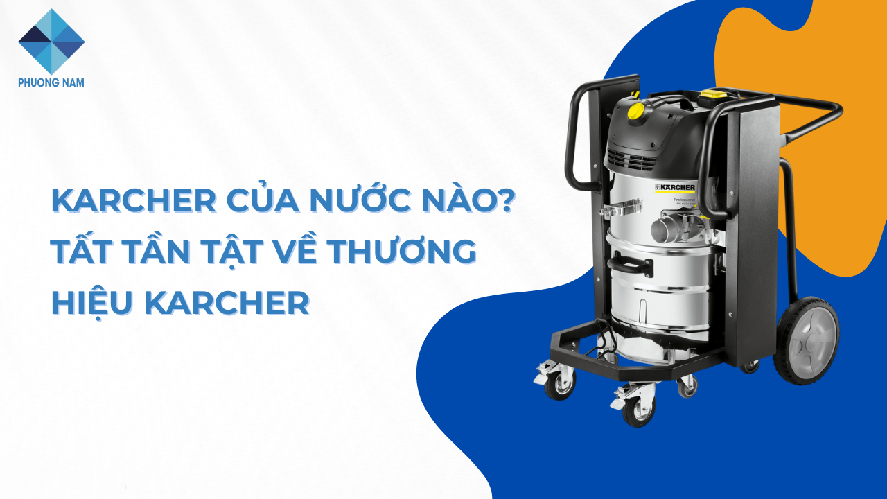 Karcher của nước nào? Tất tần tật về thương hiệu Karcher