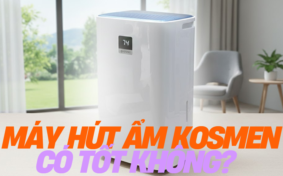 Máy hút ẩm Kosmen có tốt không?