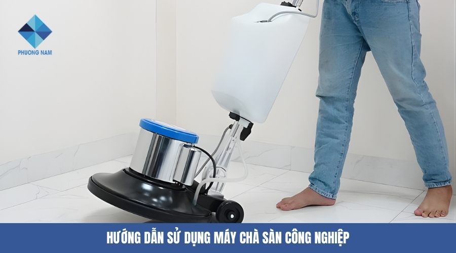 Hướng dẫn sử dụng máy chà sàn công nghiệp chi tiết
