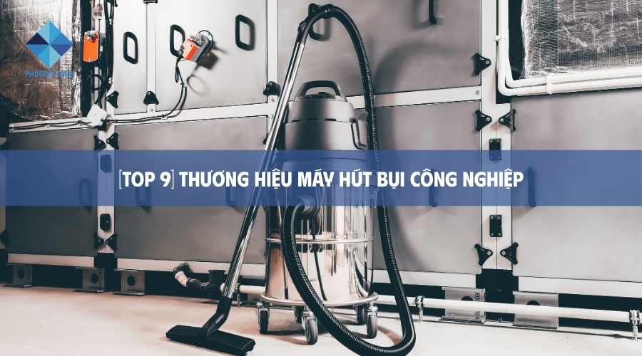 [Top 9] Thương hiệu máy hút bụi công nghiệp