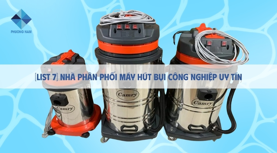 [List 7] Nhà phân phối máy hút bụi công nghiệp uy tín