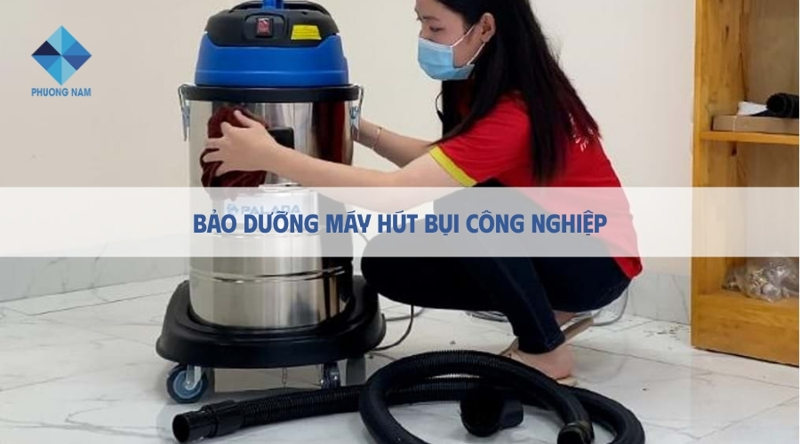 Cách bảo dưỡng máy hút bụi công nghiệp như mới từ A-Z