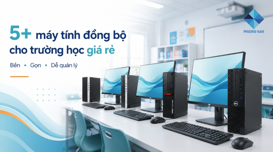 5+ Máy tính đồng bộ cho trường học giá rẻ