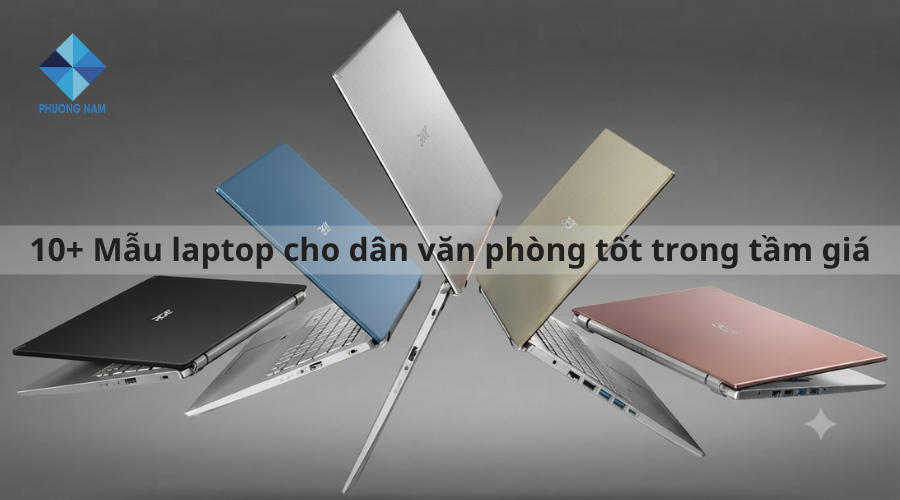 10+ Mẫu laptop cho dân văn phòng tốt trong tầm giá