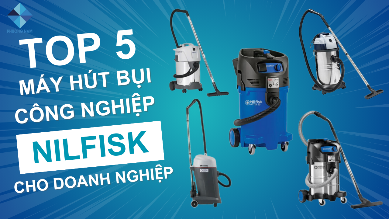 Top 5 máy hút bụi công nghiệp Nilfisk được ưa chuộng nhất