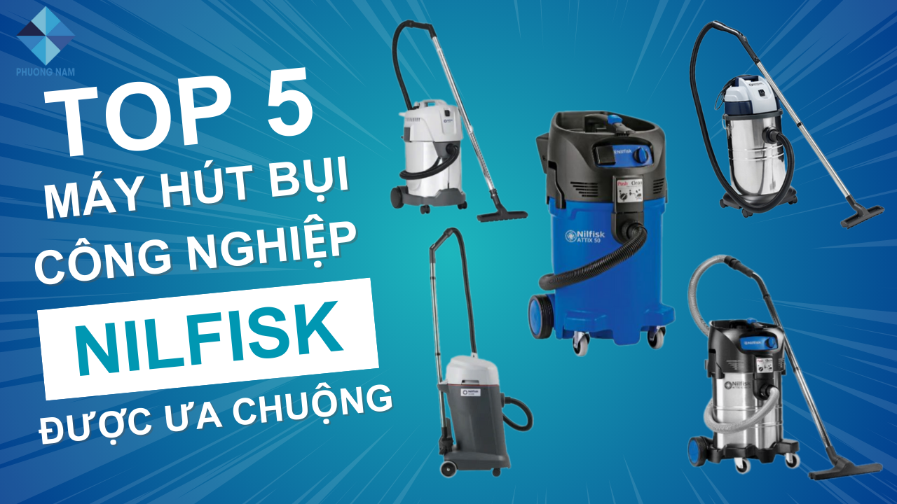 Top 5 máy hút bụi công nghiệp Nilfisk được ưa chuộng nhất