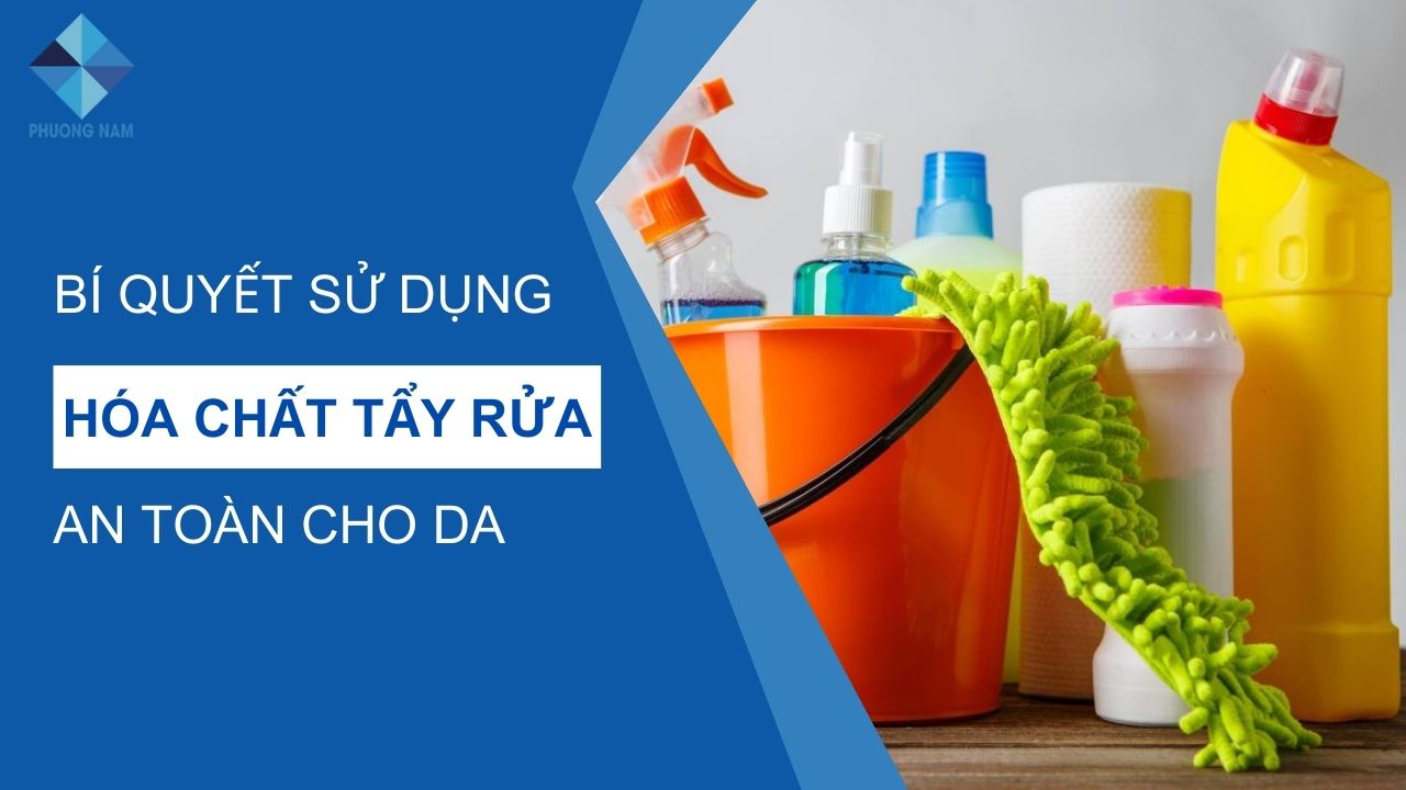 Bí quyết sử dụng hóa chất tẩy rửa an toàn cho da